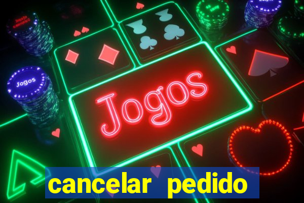 cancelar pedido casas bahia